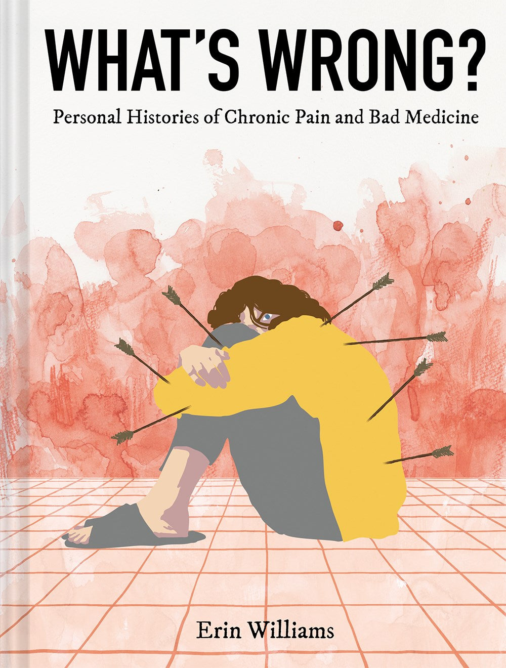 What's Wrong: Personal Histories of Chronic Pain and Bad Medicine by Erin Williams (1/23/24)