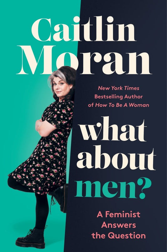 What About Men?: A Feminist Answers the Question by Caitlin Moran (9/26/23)