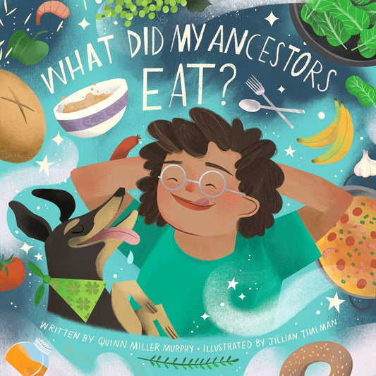 What Did My Ancestors Eat? by Quinn Miller Murphy, Illustrated by Jillian Thalman