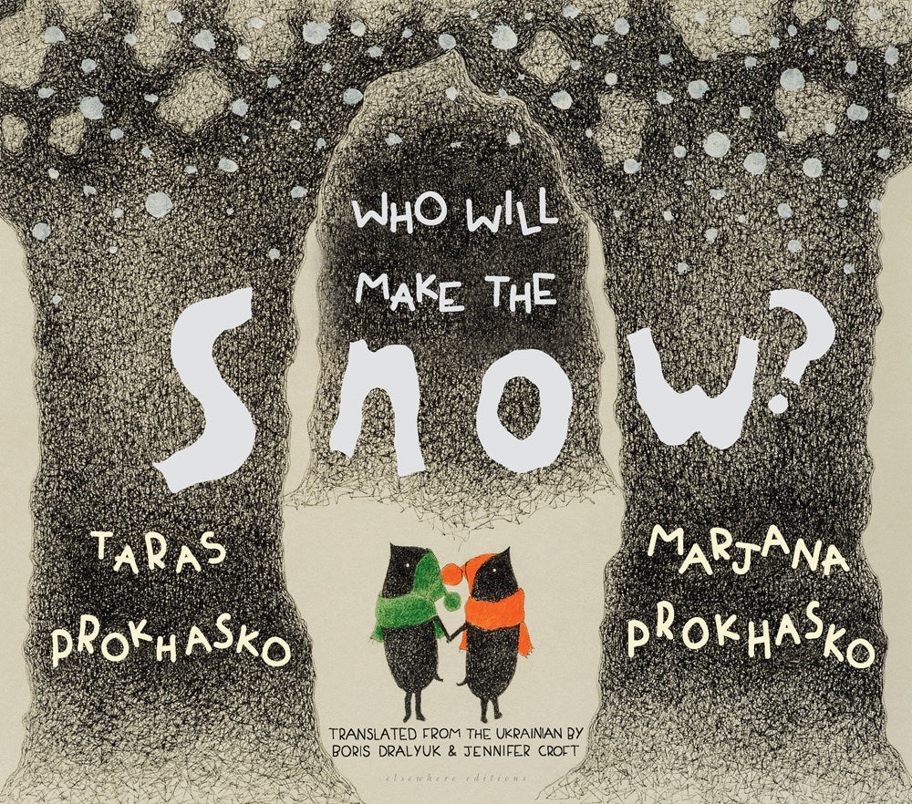 Who Will Make the Snow? by Taras Prokhasko, Illustrated by Marjana Prokhasko (Translated from the Russian by Boris Dralyuk & Jennifer Croft)