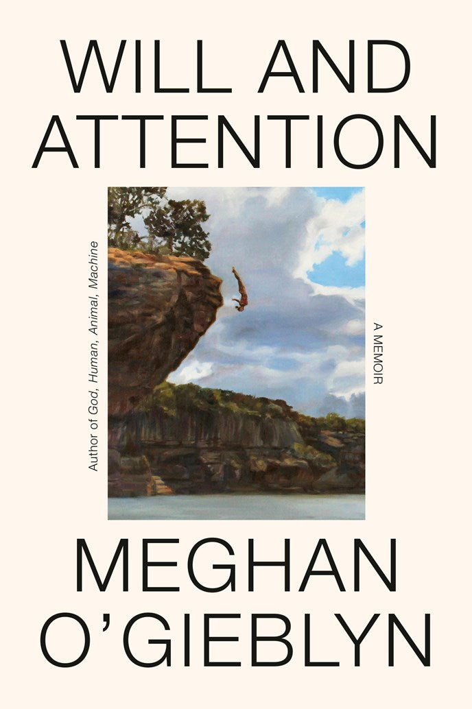 Will and Attention: A Memoir by Meghan O'Gieblyn (10/6/26)