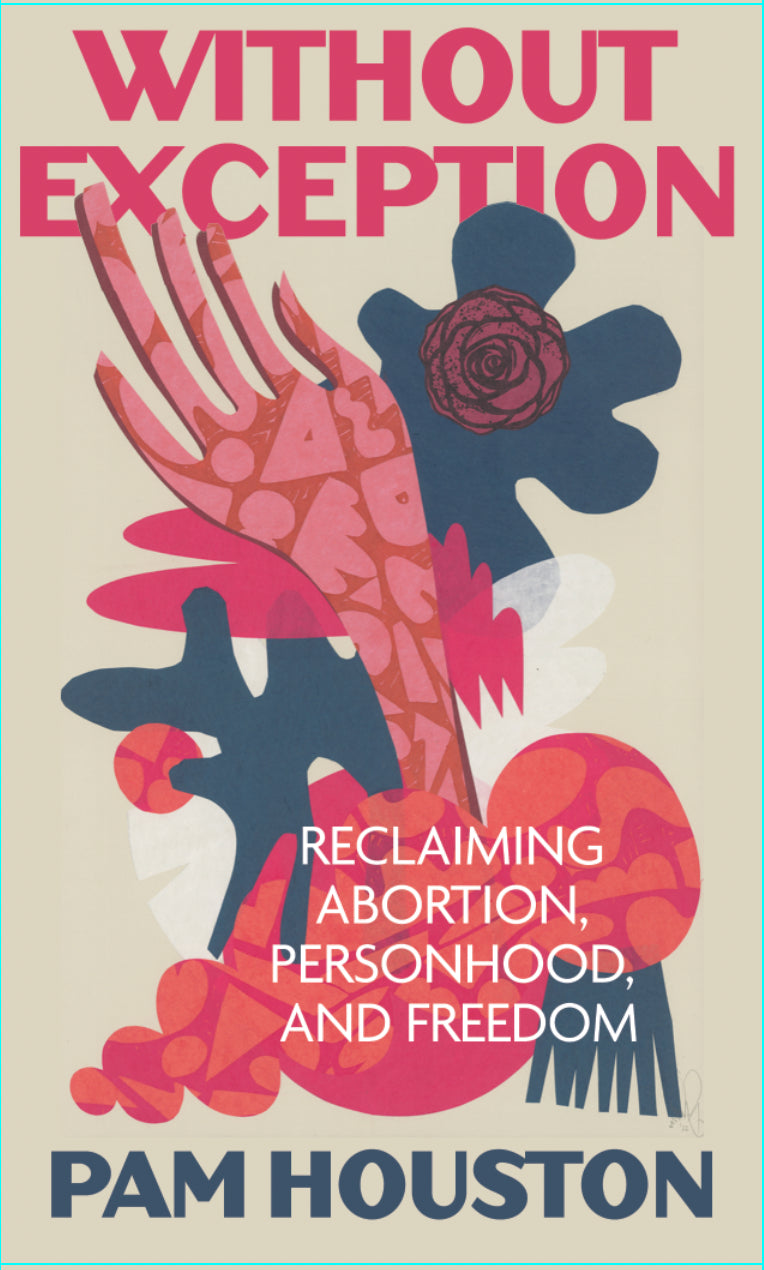 Without Exception: Reclaiming Abortion, Personhood, and Freedom (9/3/24)