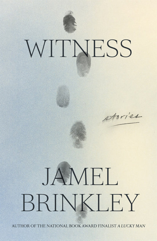 Witness: Stories by Jamel Brinkley (8/1/23)
