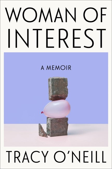 Woman Of Interest: A Memoir by Tracy O'Neill (6/25/24)