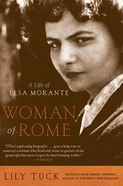 Woman of Rome: A Life of Elsa Morante by Lily Tuck