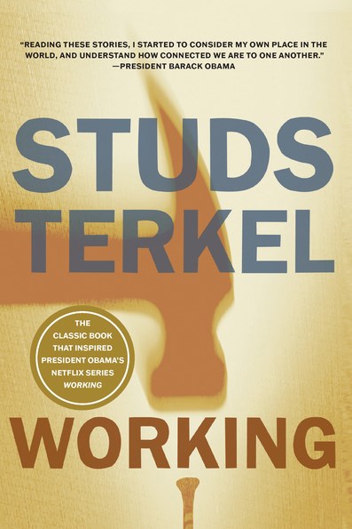 Working: People Talk About What They Do All Day and How They Feel About What They Do by Studs Terkel
