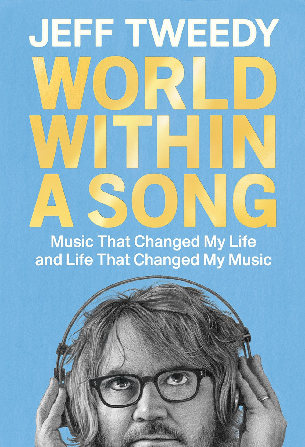 World Within A Song: Music that Changed My Life and Life that Changed My Music by Jeff Tweedy (11/7/23)