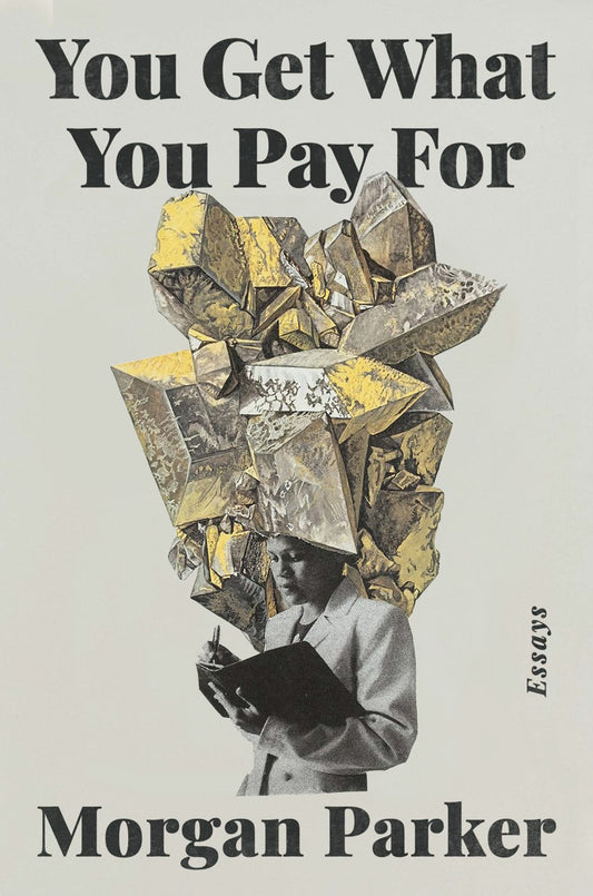 You Get What You Pay For: Essays by Morgan Parker (3/12/24)